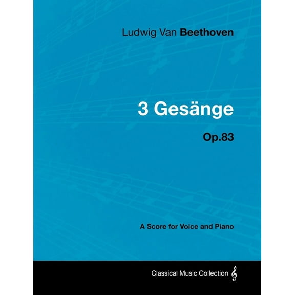 Ludwig Van Beethoven - 3 Gesänge - Op.83 - A Score for Voice and Piano, (Paperback)