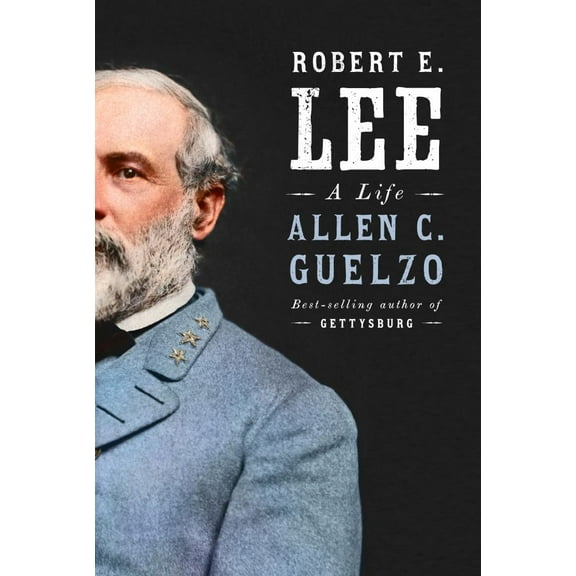 Allen C. Guelzo: Robert E. Lee: A Life (Hardcover)