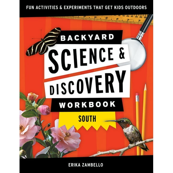 Nature Science Workbooks for Kids Backyard Science & Discovery Workbook: South: Fun Activities & Experiments That Get Kids Outside, (Paperback)