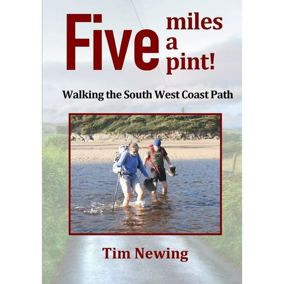 Five miles a pint! Walking the South West Coast Path, (Paperback)