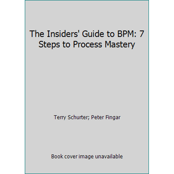 Pre-Owned The Insiders' Guide to BPM: 7 Steps to Process Mastery (Paperback) 0929652096 9780929652092