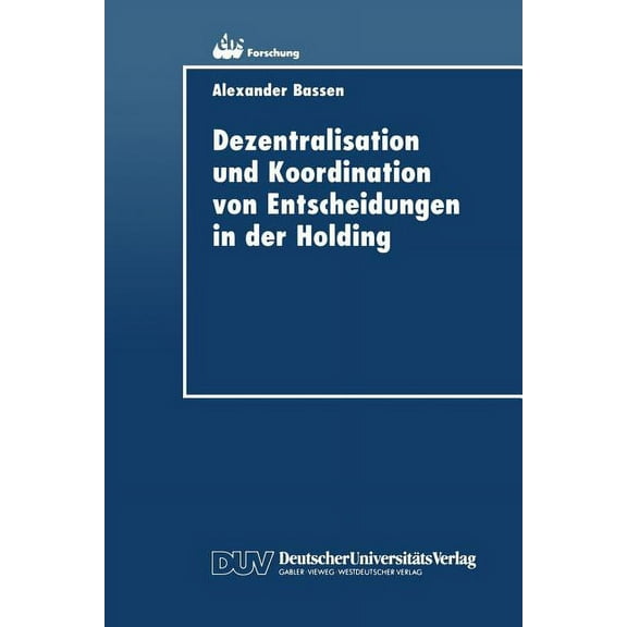 Ebs-Forschung, Schriftenreihe Der Europe Dezentralisation Und Koordination Von Entscheidungen in Der Holding, Book 8, (Paperback)