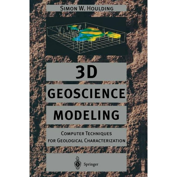 3D Geoscience Modeling: Computer Techniques for Geological Characterization, (Paperback)