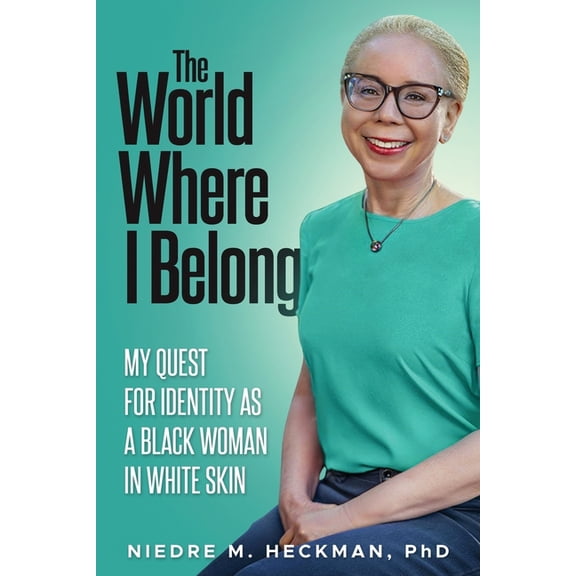 The World Where I Belong: My Quest For Identity As A Black Woman In White Skin, (Paperback)