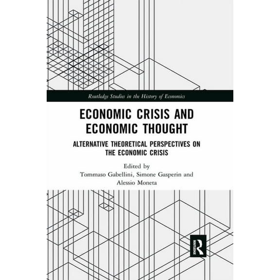 Routledge Studies in the History of Econ Economic Crisis and Economic Thought: Alternative Theoretical Perspectives on the Economic Crisis, (Paperback)