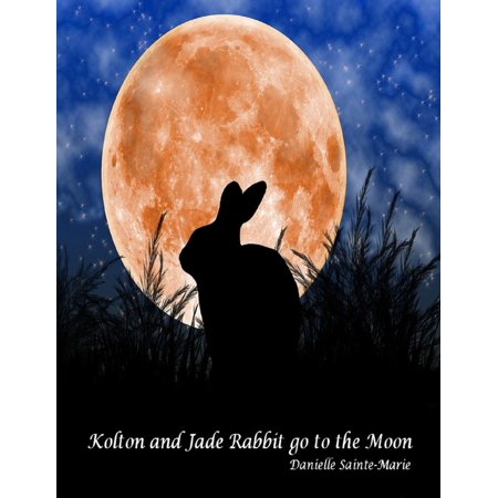 Kolton And Jade Rabbit Go To The Moon Ebook Walmart Com Walmart Com