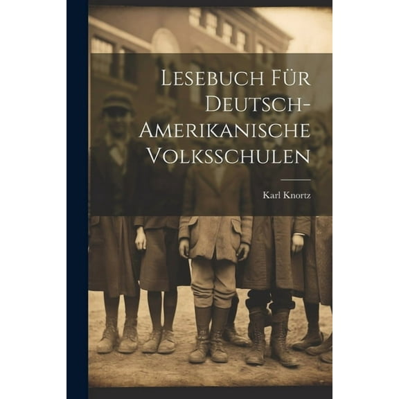 Lesebuch FÃ¼r Deutsch-Amerikanische Volksschulen, (Paperback)
