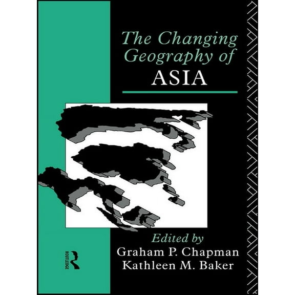 The Changing Geography of Asia, (Paperback)