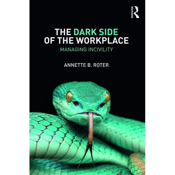 The Dark Side of the Workplace: Managing Incivility, (Paperback)