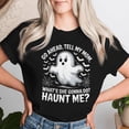 thumbnail image 2 of Go Ahead Tell My Mom Haunt Me Ghost Spooky Women's T-shirt, Fun Ghost Shirt, Spooky Halloween Tee, Sarcastic Mom Humor Shirt, Hauntingly Cute T-shirt for Spooky Lovers, 2 of 3