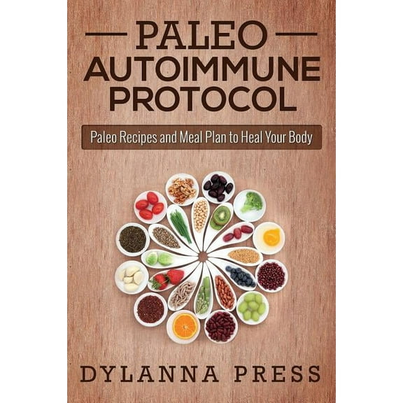 Paleo Autoimmune Protocol: Paleo Recipes and Meal Plan to Heal Your Body, (Paperback)