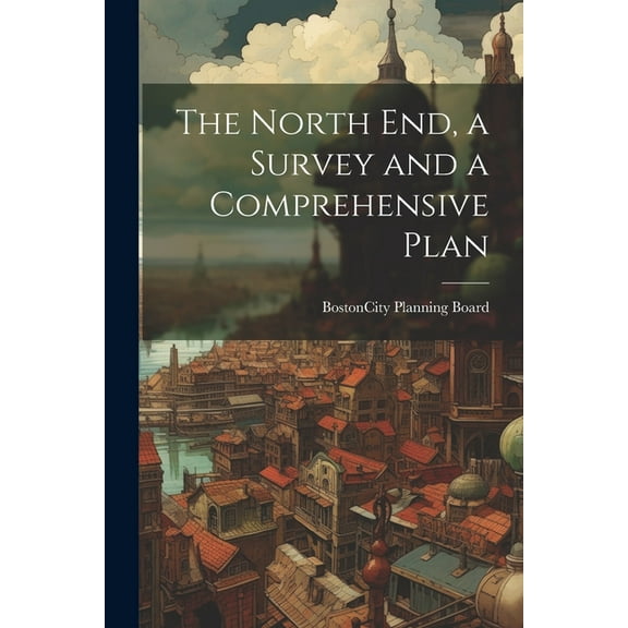 The North end, a Survey and a Comprehensive Plan (Paperback)