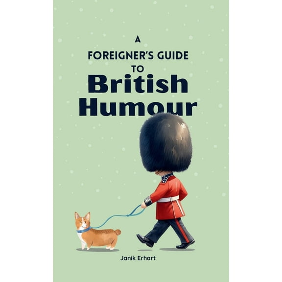 A Foreigner's Guide to British Humour: Second Edition, (Paperback)