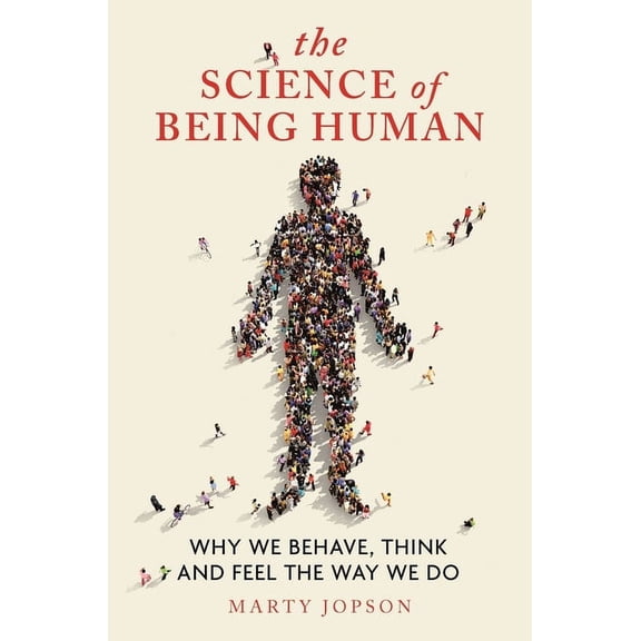 The Science of Being Human : Why We Behave, Think and Feel the Way We Do (Hardcover)