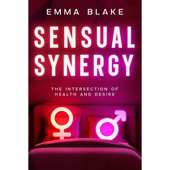 Sensual Synergy: The Intersection of Health and Desire, (Paperback)