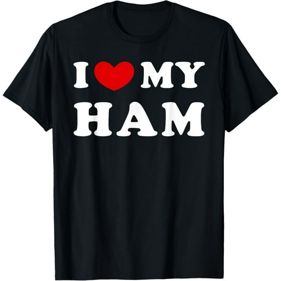 I Love My Ham, I Heart My Ham T-Shirt100% cotton