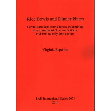 - Rice Bowls and Dinner Plates : Ceramic Artefacts from Chinese Gold Mining Sites in Southeast New South Wales, Mid 19th to Early 20th Century