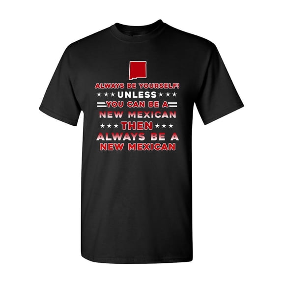 Always Be Yourself Unless You Can Be An New Mexican Map Star DT Adult T-Shirt Tee