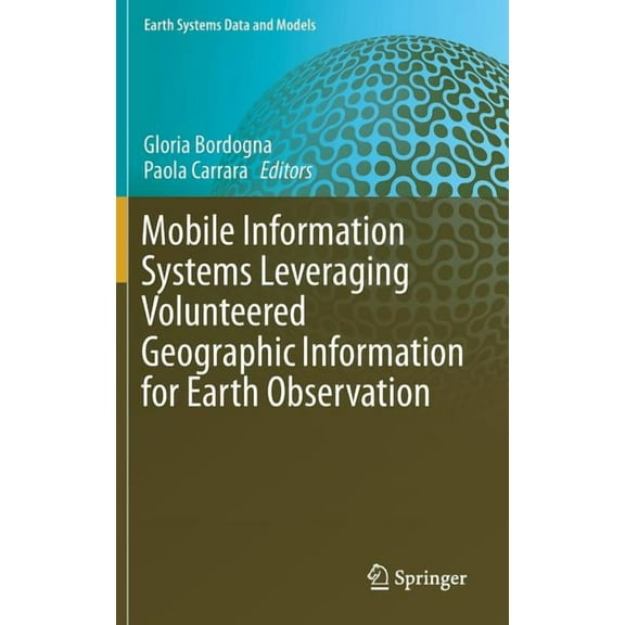 Earth Systems Data and Models Mobile Information Systems Leveraging Volunteered Geographic Information for Earth Observation, Book 4, (Hardcover)
