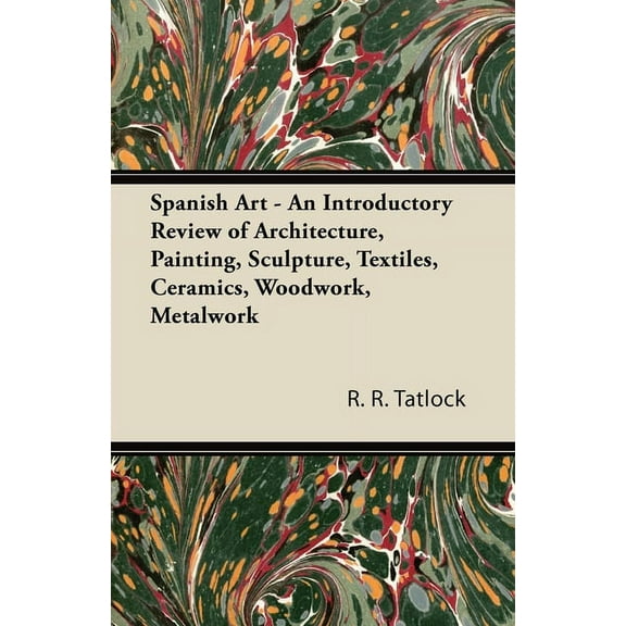 Spanish Art - An Introductory Review of Architecture, Painting, Sculpture, Textiles, Ceramics, Woodwork, Metalwork, (Paperback)