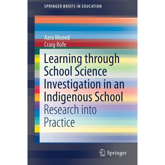 Springerbriefs in Education Learning Through School Science Investigation in an Indigenous School: Research Into Practice, (Paperback)