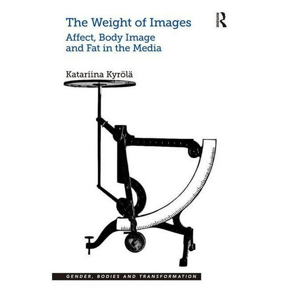 The Weight of Images: Affect, Body Image and Fat in the Media, (Hardcover)