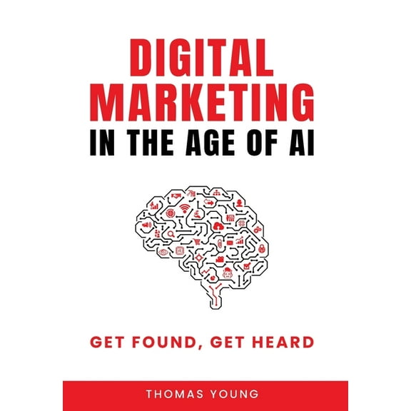 Digital Marketing in the Age of AI: Get Found, Get Heard, (Hardcover)