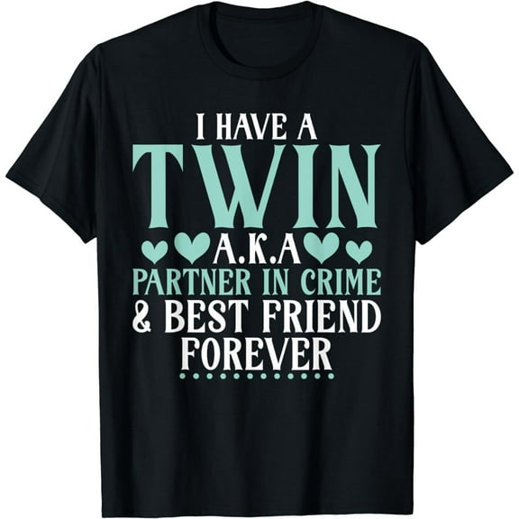 I have a Twin aka Partner in Crime and best Friend Twin T-Shirt