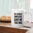 thumbnail image 5 of My Favorite Employee Gave Me This Mug Boss Gifts Ceramic Coffee Mug 11 oz, 5 of 8