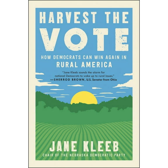 Harvest the Vote: How Democrats Can Win Again in Rural America, (Paperback)