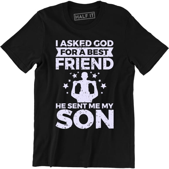 I Asked God For A Best Friend He Sent Me My Son - Best Gift Ever Men's Tee Shirt