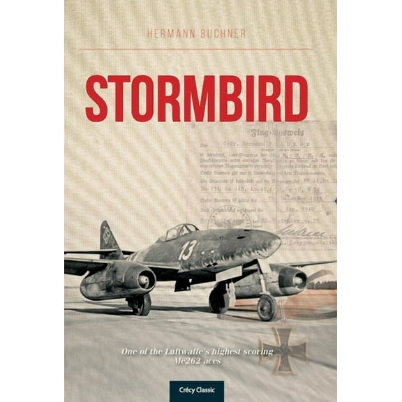 Stormbird: One of the Luftwaffe's Highest Scoring Me262 Aces (Paperback)