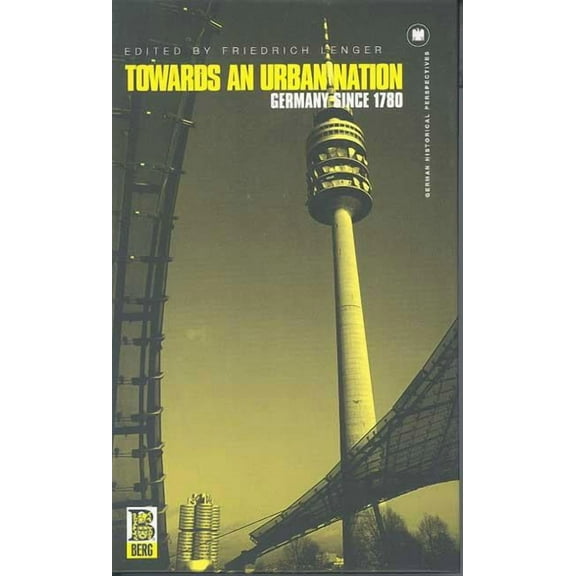 German Historical Perspectives Towards an Urban Nation: Germany Since 178, (Hardcover)