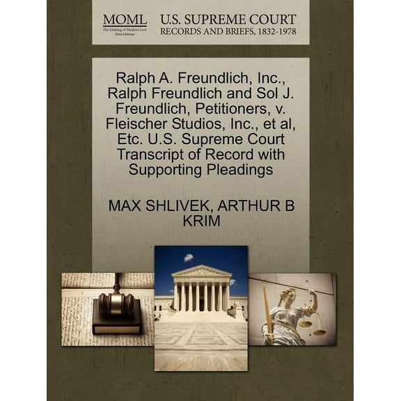 Ralph A. Freundlich, Inc., Ralph Freundlich And Sol J. Freundlich, Petitioners, V. Fleischer Studios, Inc., Et Al, Etc. U.S. Supreme Court Transcript of Record With Supporting Pleadings (Paperback)