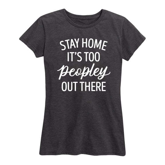 Instant Message - Stay Home it's too Peopley - Women's Short Sleeve Graphic T-shirt