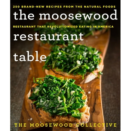 The Moosewood Restaurant Table : 250 Brand-New Recipes from the Natural Foods Restaurant That Revolutionized Eating in (Best Fast Food In America)