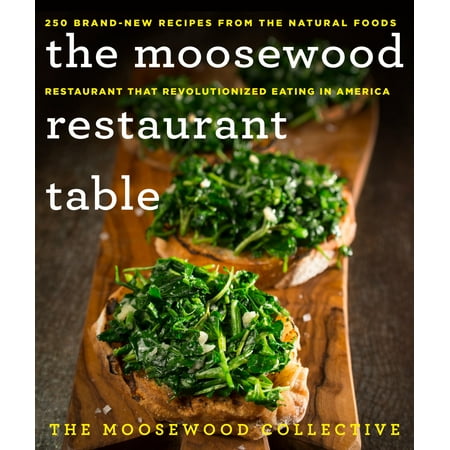 Renewing Americas Food - The Moosewood Restaurant Table : 250 Brand-New Recipes from the Natural Foods Restaurant That Revolutionized Eating in America