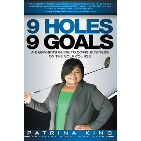9 Holes 9 Goals : A Beginner's Guide to Doing Business on the Golf (Best Nine Hole Golf Courses)