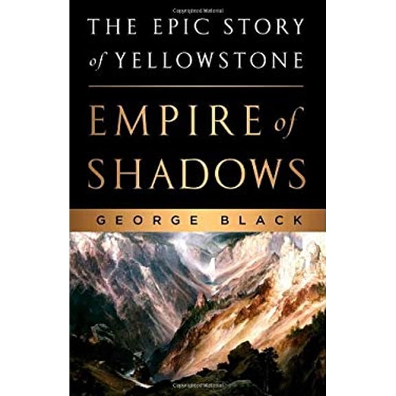Pre-Owned Empire of Shadows: The Epic Story of Yellowstone (Hardcover) by George Black