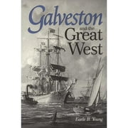 Pre-Owned Galveston and the Great West (Hardcover 9780890967737) by Earle B Young