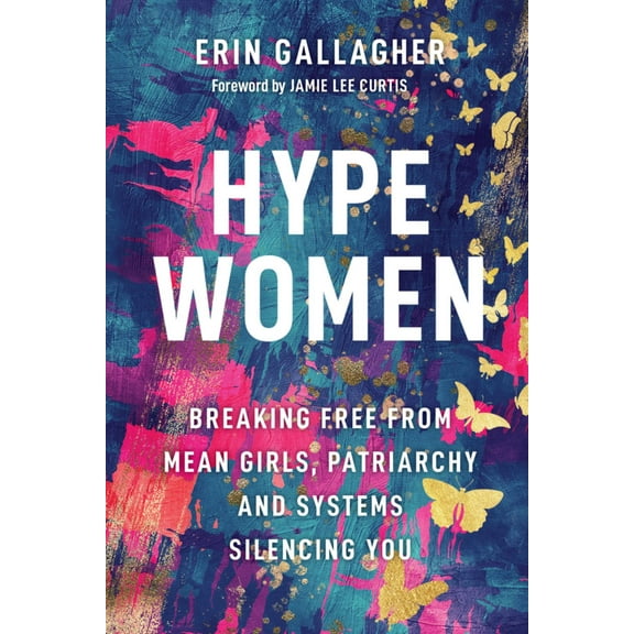 Hype Women: Breaking Free from Mean Girls, Patriarchy and Systems Silencing You (Hardcover)