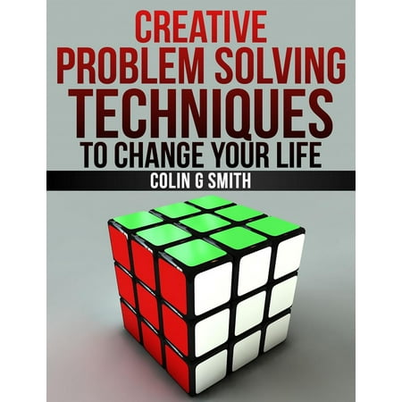 Creative Problem Solving Techniques To Change Your Life -