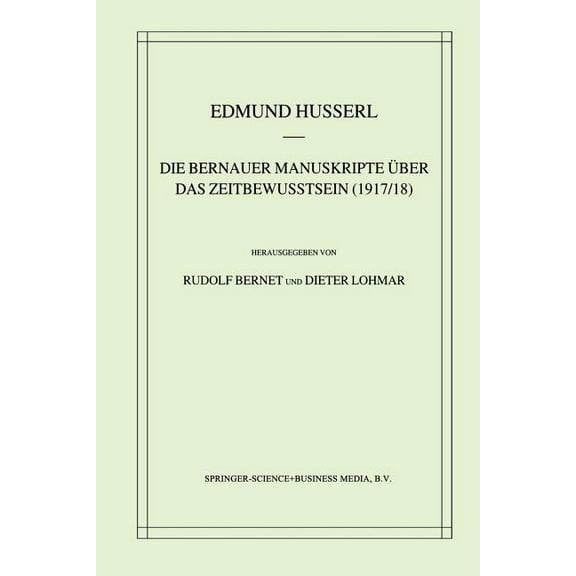 Husserliana: Edmund Husserl - Gesammelte Die Bernauer Manuskripte Ãber Das Zeitbewusstsein (1917/18), Book 33, (Paperback)
