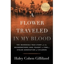 A Flower Traveled in My Blood: The Incredible True Story of the Grandmothers Who Fought to Find a Stolen Generation of C, (Hardcover)