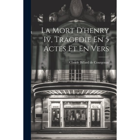 La Mort D'henry Iv, Tragedie En 5 Actes Et En Vers (Paperback)