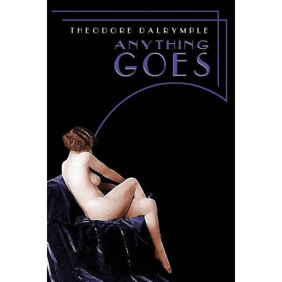 Theodore Dalrymple: Anything Goes, Book 1 (Paperback)