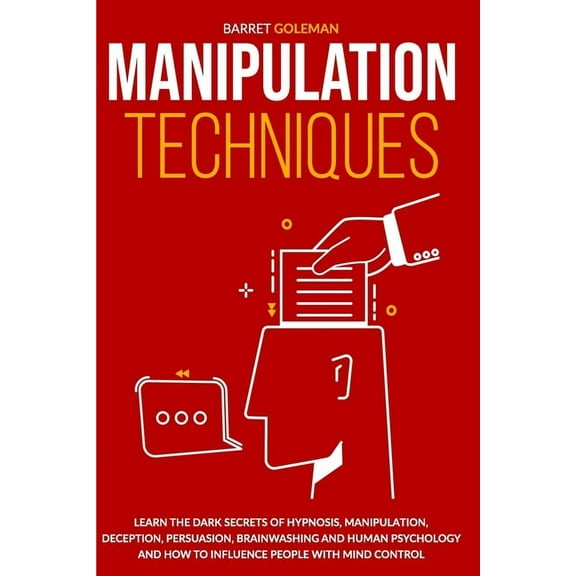 Manipulation Techniques: A Complete Guide on Mind Control. Improve your Hypnosis and Psychology Techniques by becoming a Skilled Persuader and Control Human's Behavior. (Paperback)