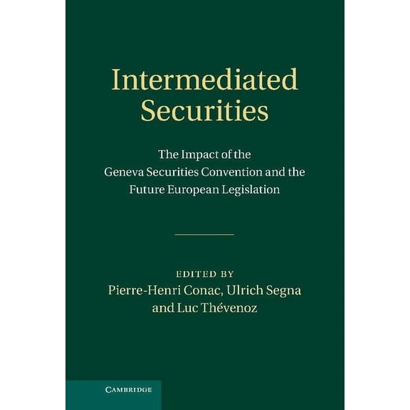 Intermediated Securities: The Impact of the Geneva Securities Convention and the Future European Legislation, (Hardcover)