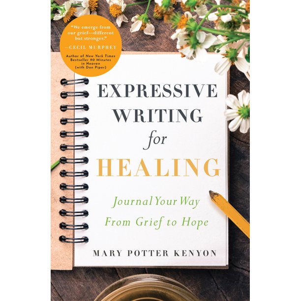 Expressive Writing for Healing Journal Your Way from Grief to Hope