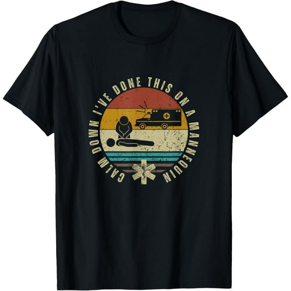 Calm Down I've Done This On A Mannequin Funny EMT Paramedic T-Shirt